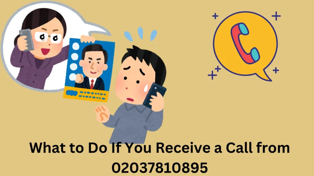 What to Do If You Receive a Call from 02037810895