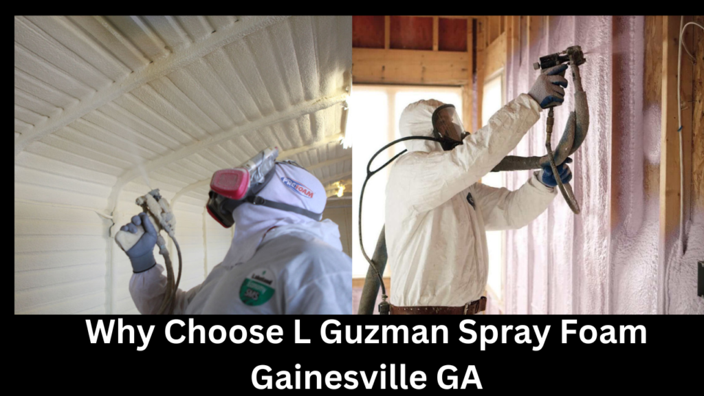 Why Choose L Guzman Spray Foam Gainesville GA