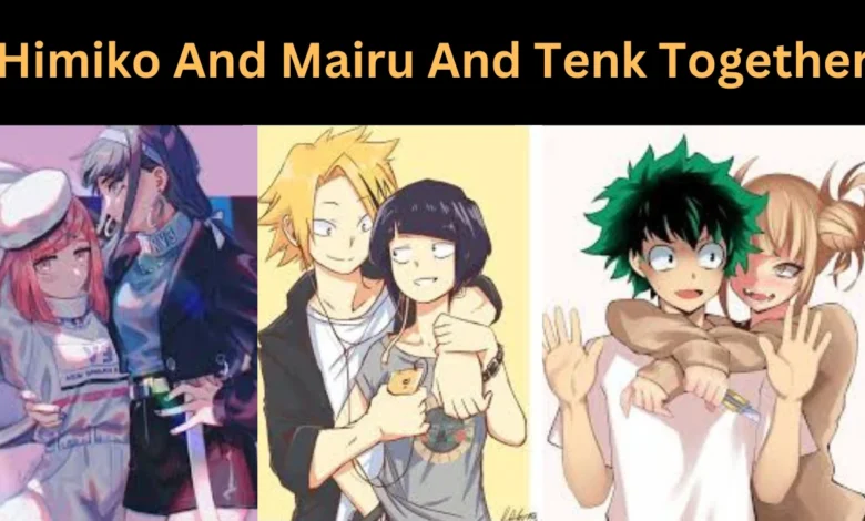 himiko and mairu and tenk together