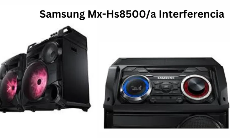 samsung mx-hs8500/a interferencia