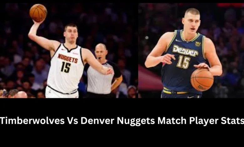 timberwolves vs denver nuggets match player stats